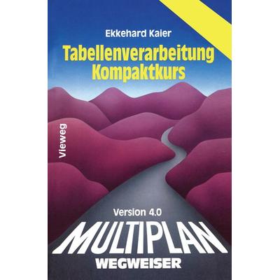 Multiplan 4.0-Wegweiser Tabellenverarbeitung Kompaktkurs, Taschenbuch von Ekkehard Kaier, Vieweg & Teubner, 978-3-528-04697-2