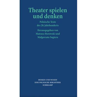 Theater spielen und denken, Gebundene Ausgabe von Mateusz Borowski,Malgorzata Sugiera,Steffi Arnold,Friedrich Griese,Bernhard Hartmann, Suhrkamp,
