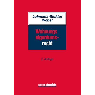 Wohnungseigentumsrecht, Taschenbuch von Arnold Lehmann-Richter,Felix Wobst, Verlag Dr. Otto Schmidt KG, 978-3-504-45068-7