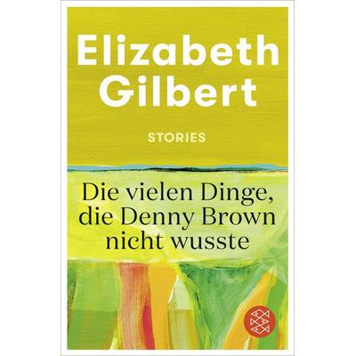 Die vielen Dinge, die Denny Brown nicht wusste, Taschenbuch von Elizabeth Gilbert, Fischer Taschenbuch Verlag