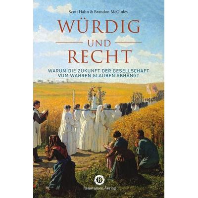 Würdig und recht, Taschenbuch von Scott Hahn,Brandon McGinley, Renovamen Verlag, 978-3-95621-176-8