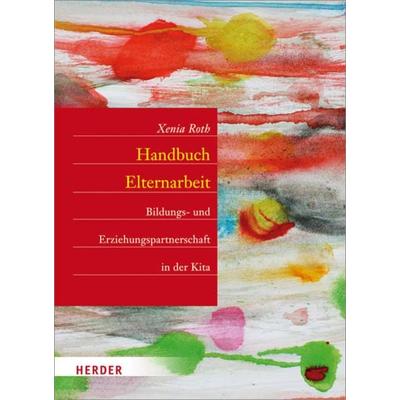 Handbuch Elternarbeit, Gebundene Ausgabe von Xenia Roth, Herder