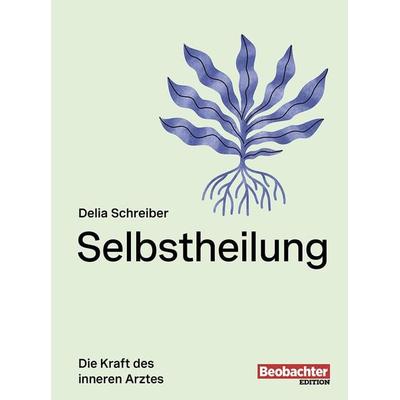 Selbstheilung, Taschenbuch von Delia Schreiber, Beobachter Edition, 978-3-03875-544-9