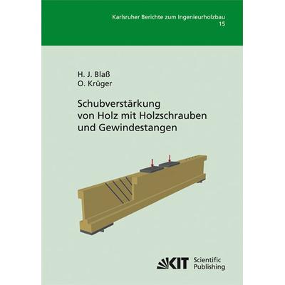 Schubverstärkung von Holz mit Holzschrauben und Gewindestangen, Taschenbuch von Hans Joachim Blass,Oliver Krüger, KIT Scientific Publishing,