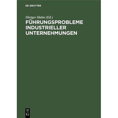 Führungsprobleme industrieller Unternehmungen, Gebundene Ausgabe von , De Gruyter, 978-3-11-008181-7