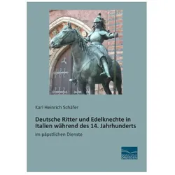 Deutsche Ritter und Edelknechte in Italien während des 14. Jahrhunderts, Fachbücher von Karl H. Schäfer, Karl Heinrich Schäfer