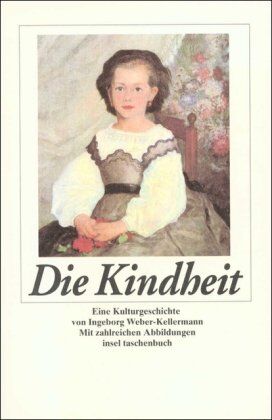 Ingeborg Weber-Kellermann - Die Kindheit: Eine Kulturgeschichte (insel taschenbuch) - Preis vom 12.10.2026 11:37:12 h