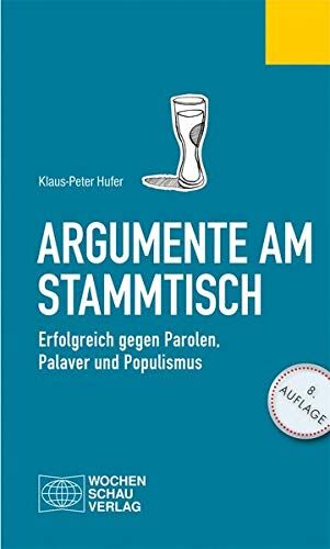 Klaus-Peter Hufer - Argumente am Stammtisch: Erfolgreich gegen Parolen, Palaver und Populismus (Politisches Fachbuch) - Preis vom 16.10.2026 11:41:07 h