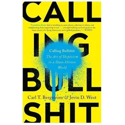 Calling Bullshit: The Art of Skepticism in a Data-Driven World, Sachbücher von Jevin D. West, Carl T. Bergstrom