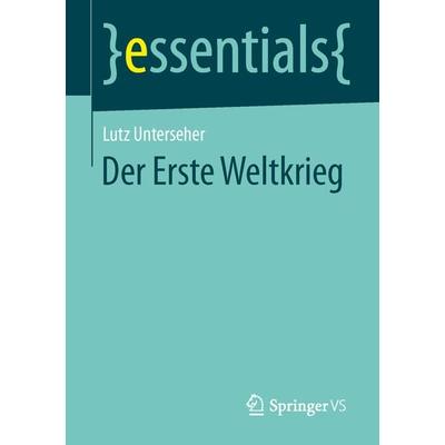 Der Erste Weltkrieg, Taschenbuch von Lutz Unterseher, Springer Fachmedien Wiesbaden GmbH, 978-3-658-05229-4