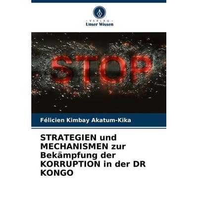 Strategien und Mechanismen Zur Bekämpfung der Korruption in der Dr Kongo, Taschenbuch von Félicien Kimbay Akatum-Kika, Verlag Unser Wissen,