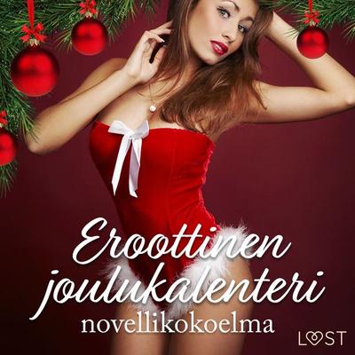 Eroottinen joulukalenteri: novellikokoelma - LUST authors, Audio, 9788728429945