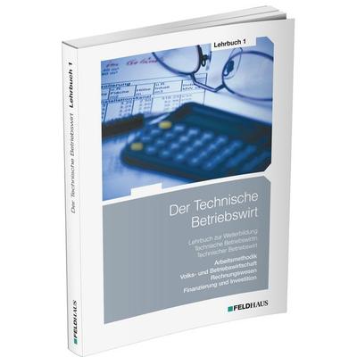 Der Technische Betriebswirt / Lehrbuch 1, Taschenbuch von Elke Schmidt-Wessel,Jens Kampe, Feldhaus, 978-3-88264-778-5