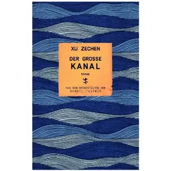 Der grosse Kanal, Belletristik von Xu Zechen