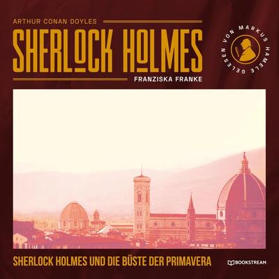 Sherlock Holmes und die Büste der Primavera - Arthur Conan Doyle,Franziska Franke, Audio, 9783991179634