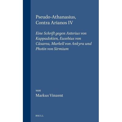 Pseudo-Athanasius, Contra Arianos IV, Gebundene Ausgabe von Markus Vinzent, Brill, 978-90-04-10686-4