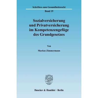 Sozialversicherung und Privatversicherung im Kompetenzengefüge des Grundgesetzes., Taschenbuch von Markus Zimmermann, Duncker & Humblot,