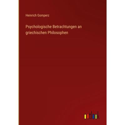 Psychologische Betrachtungen an griechischen Philosophen, Gebundene Ausgabe von Heinrich Gomperz, Outlook, 978-3-368-60193-5