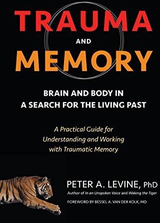Levine Ph.D., Peter A. - Trauma and Memory: Brain and Body in a Search for the Living Past: A Practical Guide for Understanding and Working with Traumatic Memory - Preis vom 02.10.2026 23:42:20 h