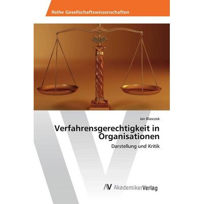Verfahrensgerechtigkeit in Organisationen, Taschenbuch von Jan Blasczok, AV Akademikerverlag, 978-3-639-87036-7