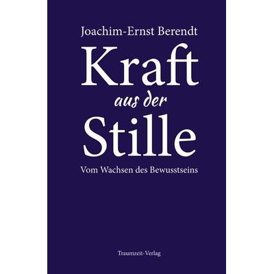 Kraft aus der Stille, Gebundene Ausgabe von Joachim E. Berendt, Traumzeit-Verlag, 978-3-933825-99-5