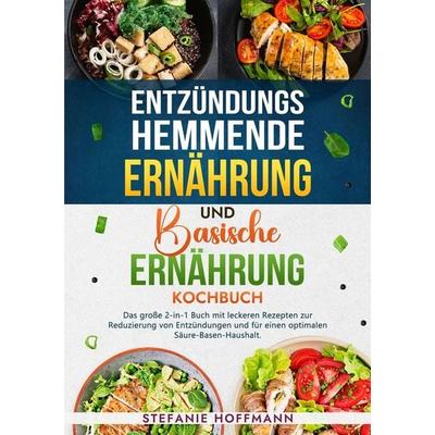 Entzündungshemmende Ernährung und Basische Ernährung Kochbuch, Taschenbuch von Stefanie Hoffmann, Tolino media, 978-3-7592-3183-3