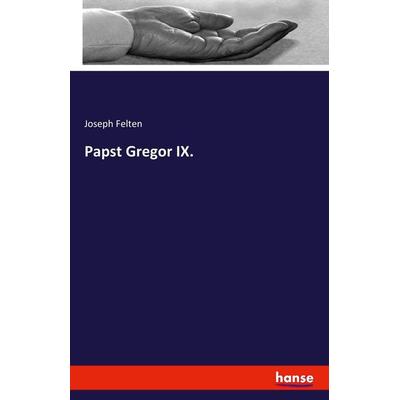 Papst Gregor IX., Taschenbuch von Joseph Felten, Hansebooks, 978-3-7433-0270-9