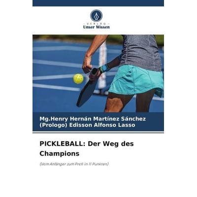 PICKLEBALL: Der Weg des Champions, Taschenbuch von Mg.Henry Hernán Martínez Sánchez,(Prologo) Edisson Alfonso Lasso, Verlag Unser Wissen,