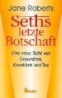 Jane Roberts - Seths letzte Botschaft. Eine neue Sicht von Gesundheit, Krankheit und Tod - Preis vom 09.10.2026 07:28:09 h