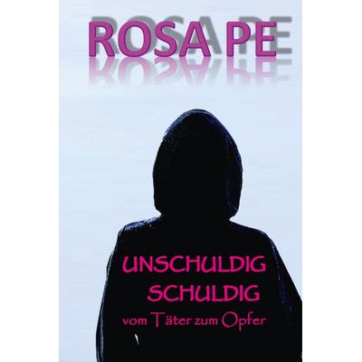 UNSCHULDIG SCHULDIG, Gebundene Ausgabe von Rosa Pe, Buchschmiede, 978-3-99129-532-7
