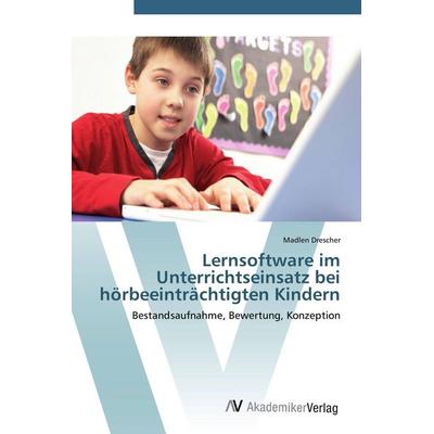 Lernsoftware im Unterrichtseinsatz bei hörbeeinträchtigten Kindern, Taschenbuch von Madlen Drescher, AV Akademikerverlag, 978-3-639-41612-1
