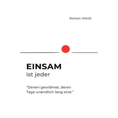 Einsam ist jeder, Taschenbuch von Roman Welzk, Epubli, 978-3-7598-3110-1