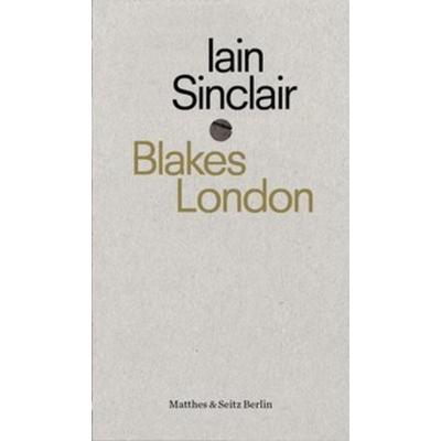 Blakes London, Taschenbuch von Iain Sinclair, Matthes & Seitz, 978-3-95757-882-2