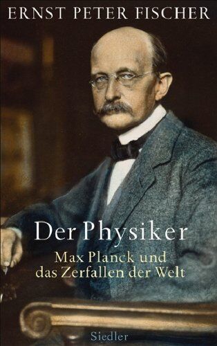 Fischer, Ernst Peter - Der Physiker: Max Planck und das Zerfallen der Welt - Preis vom 13.10.2026 11:25:28 h
