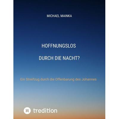 Hoffnungslos durch die Nacht?, Taschenbuch von Michael Mainka, Tredition, 978-3-347-77958-7