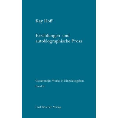 Erzählungen und autobiographische Prosa, Taschenbuch von Kay Hoff, Carl Böschen Verlag, 978-3-932212-51-2