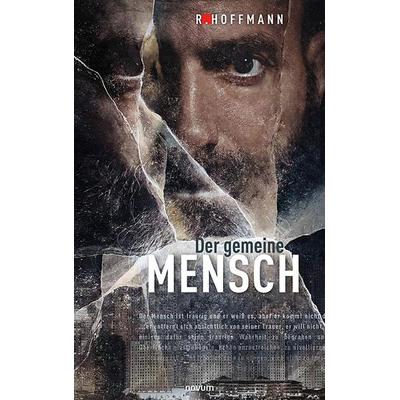 Der gemeine Mensch, Taschenbuch von R. Hoffmann, Novum Verlag, 978-3-99146-526-3