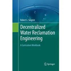 Decentralized Water Reclamation Engineering, Fachbücher von Robert L. Siegrist