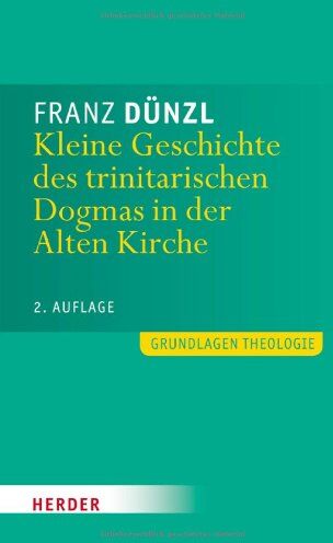 Franz Dünzl - Kleine Geschichte des trinitarischen Dogmas in der Alten Kirche (Grundlagen Theologie) - Preis vom 05.10.2026 03:47:11 h