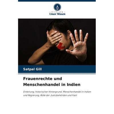 Frauenrechte und Menschenhandel in Indien, Taschenbuch von Satpal Gill, Verlag Unser Wissen, 978-620-8-12487-8