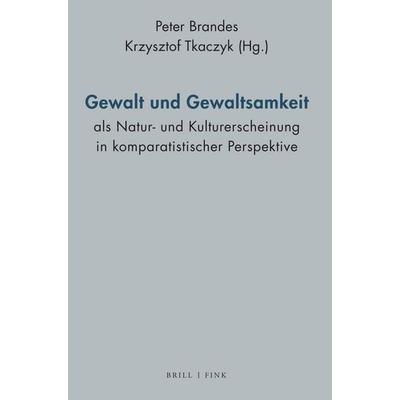 Gewalt und Gewaltsamkeit als Natur- und Kulturerscheinung in komparatistischer Perspektive, Gebundene Ausgabe von , Brill | Fink, 978-3-7705-6981-6