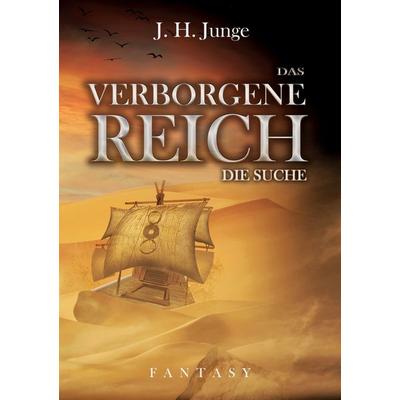 Das verborgene Reich, Taschenbuch von J. H. Junge, BoD – Books on Demand, 978-3-7557-9296-3