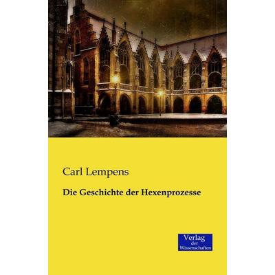 Die Geschichte der Hexenprozesse, Taschenbuch von Carl Lempens, Verlag der Wissenschaften, 978-3-95700-078-1