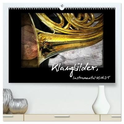 Klangbilder, Instrumental-KUNST (hochwertiger Premium Wandkalender 2027 DIN A2 quer), Kunstdruck in Hochglanz