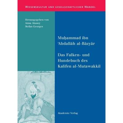 Das Falken- und Hundebuch des Kalifen al-Mutawakkil, Gebundene Ausgabe von Muhammad ibn 'Abdallah al-Bazyar, De Gruyter, 978-3-05-004199-5
