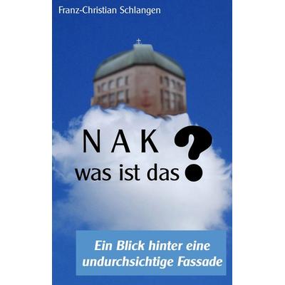 N A K ?? - Was ist das?, Taschenbuch von Franz-Christian Schlangen, BoD – Books on Demand, 978-3-7494-4816-6