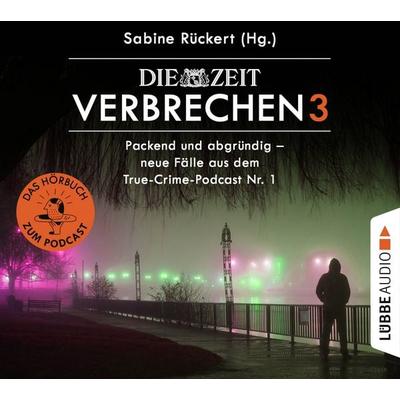 ZEIT Verbrechen, Vol. 3: Packend und abgründig - neue Fälle aus dem True-Crime-Podcast Nr. 1 - Sabine Rückert, Audio, 9783754007815