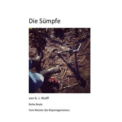 Die Sümpfe, Taschenbuch von Gerhard Wolff, Epubli, 978-3-7418-5581-8