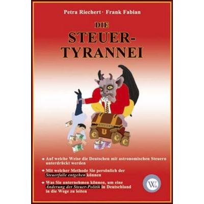Die Steuer-Tyrannei, Taschenbuch von Frank Fabian,Petra Riechert, Wirtschaftsverlag W.V., 978-3-936652-20-8