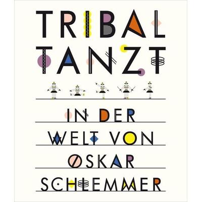 Tribal tanzt - In der Welt von Oskar Schlemmer, Gebundene Ausgabe von Anne Funck, Klinkhardt & Biermann, 978-3-943616-23-1